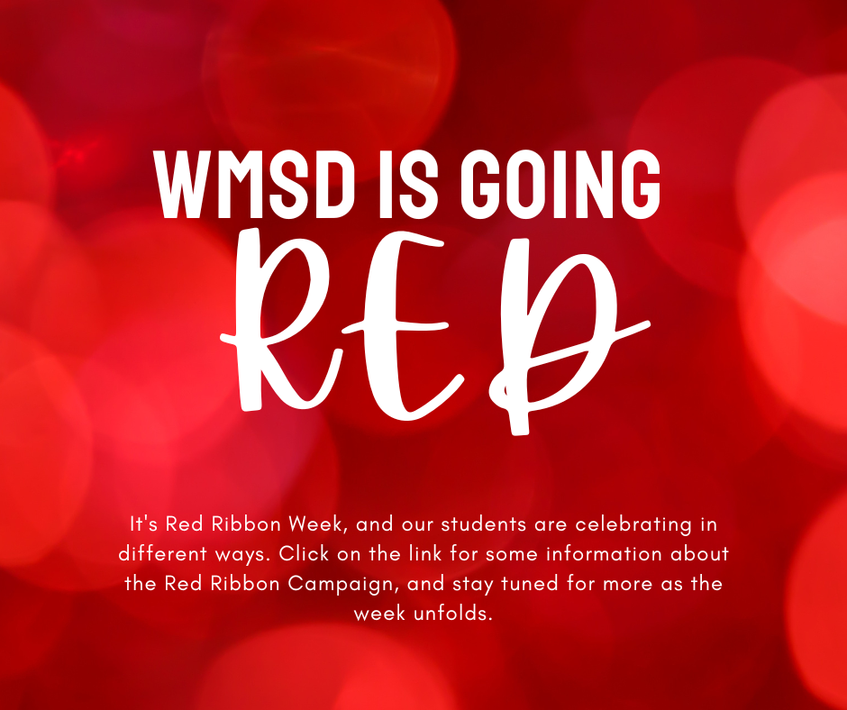 WMSD is going red. It is red ribbon week and our students are celebrating in different ways. Click on the link for some information about the Red Ribbon campaign and stay tuned for more as the week unfolds.