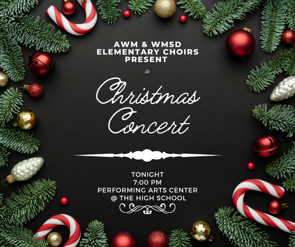 Christmas concert with awm and elementary choirs tonight at 7 at the PAC