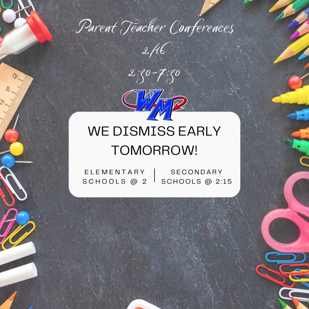 PTC on 2/16 so we dismiss early. elementary at 2 and secondary at 2:15